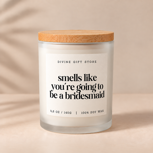 Smells Like You're Going To Be A Bridesmaid